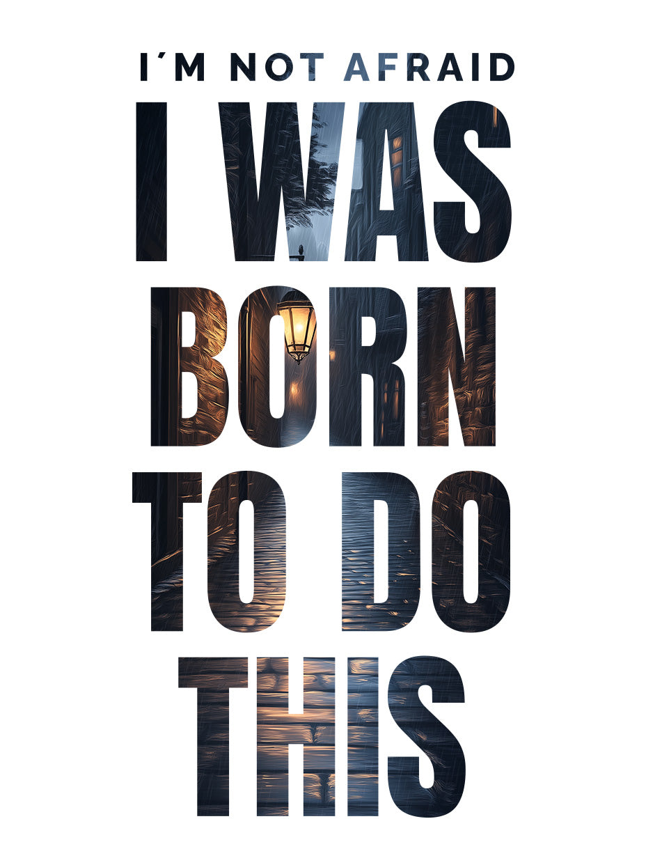 I was Born for this - I'm not afraid